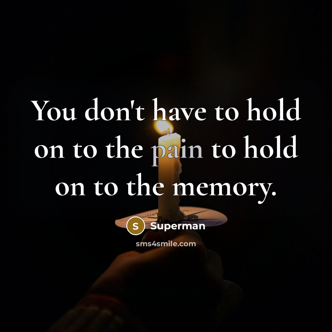 “You don't have to hold on to the pain to…” quote by Superman
