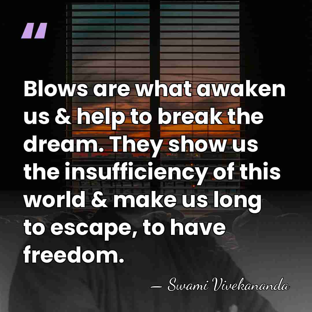 Blows are what awaken us & help to break the dream. They&hellip; - Swami Vivekananda