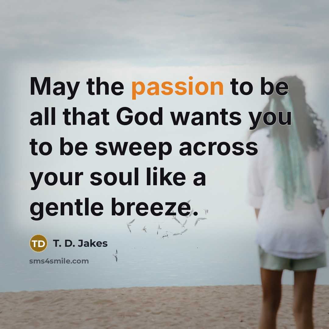 “May the passion to be all that God wants you…” quote by T. D. Jakes