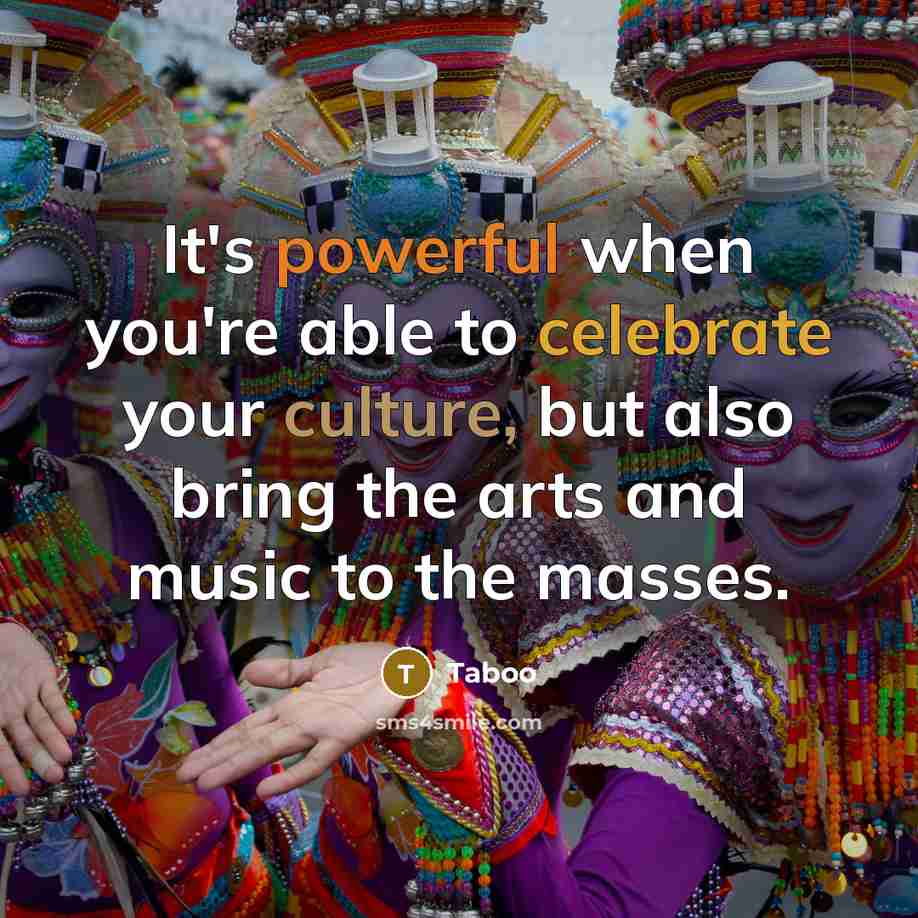 “It's powerful when you're able to celebrate your culture, but…” quote by Taboo