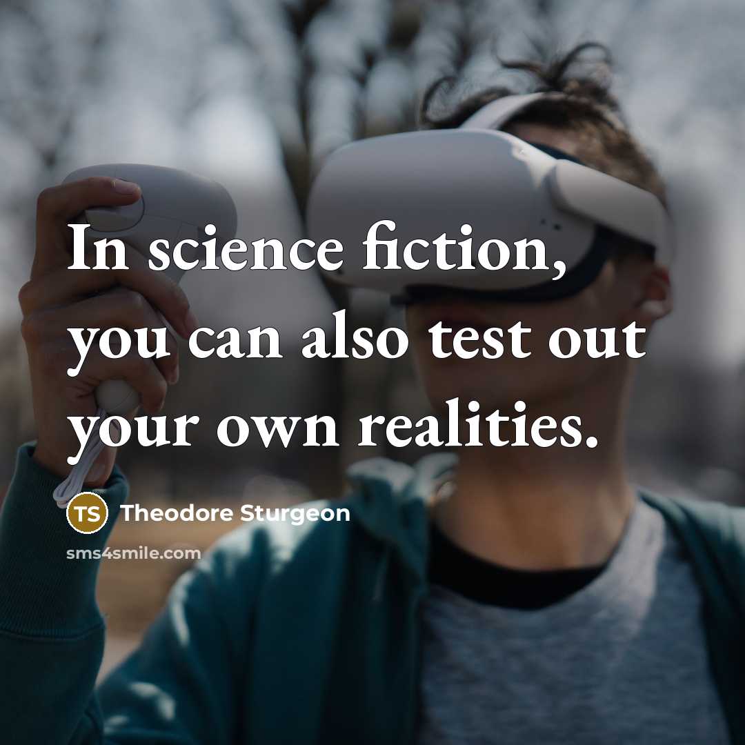 “In science fiction, you can also test out your own…” quote by Theodore Sturgeon