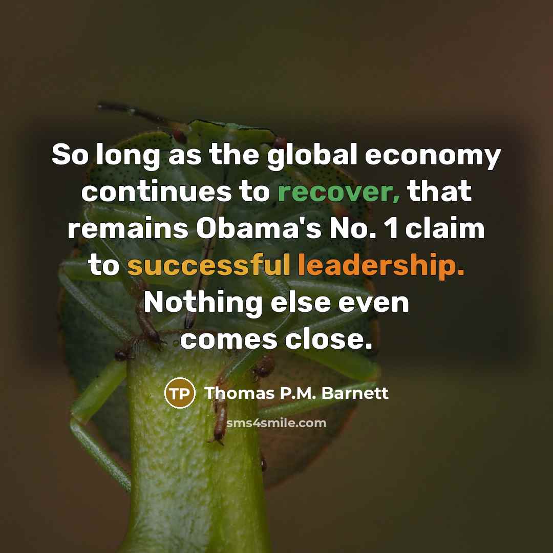 “So long as the global economy continues to recover, that…” quote by Thomas P.M. Barnett