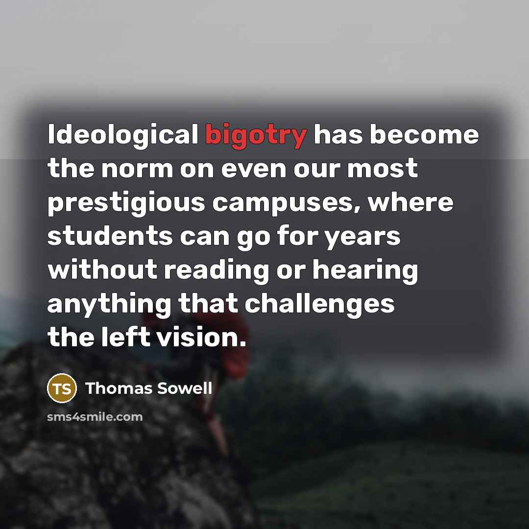 “Ideological bigotry has become the norm on even our most…” quote by Thomas Sowell