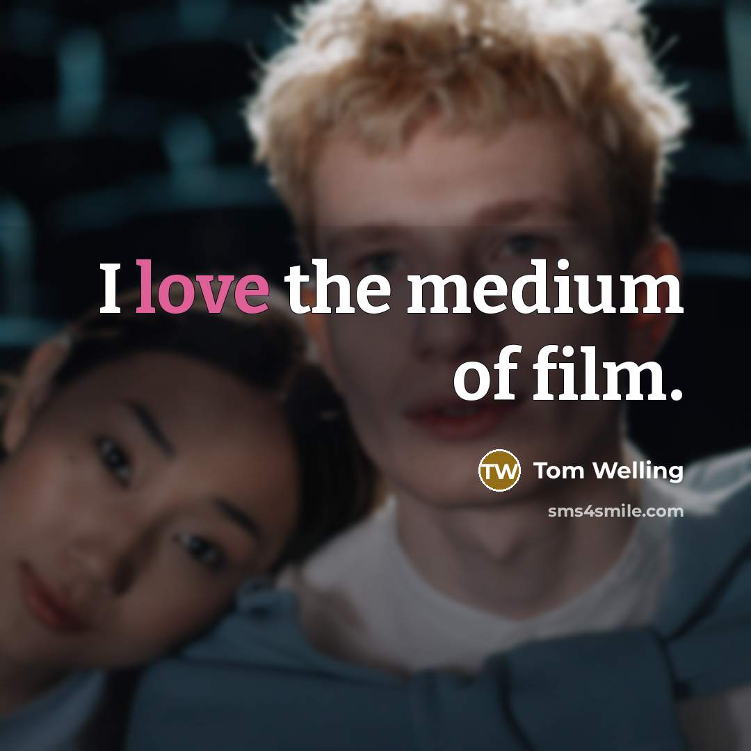 “I love the medium of film.…” quote by Tom Welling