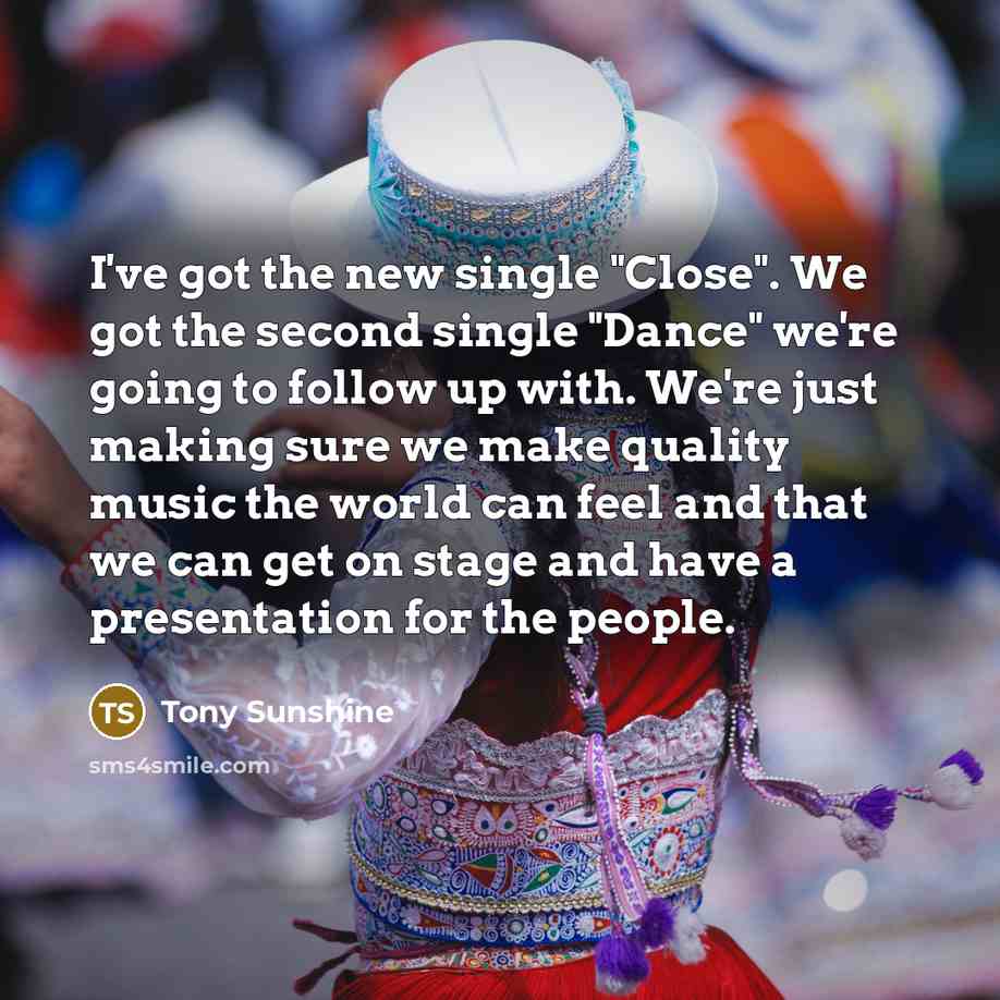 “I've got the new single "Close". We got the second…” quote by Tony Sunshine