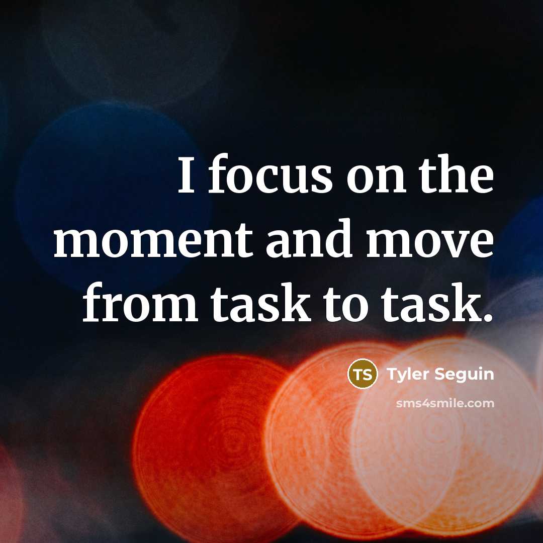 “I focus on the moment and move from task to…” quote by Tyler Seguin