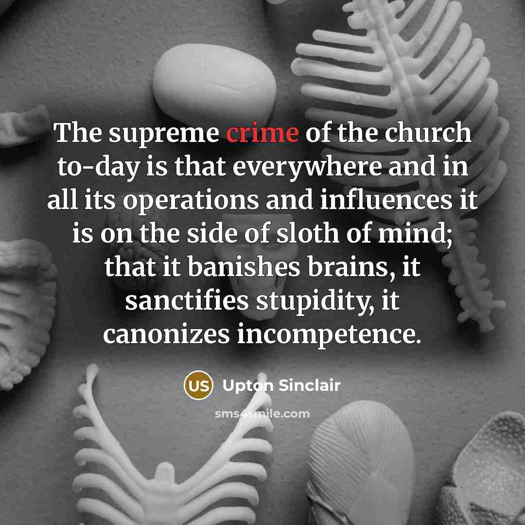 “The supreme crime of the church to-day is that everywhere…” quote by Upton Sinclair