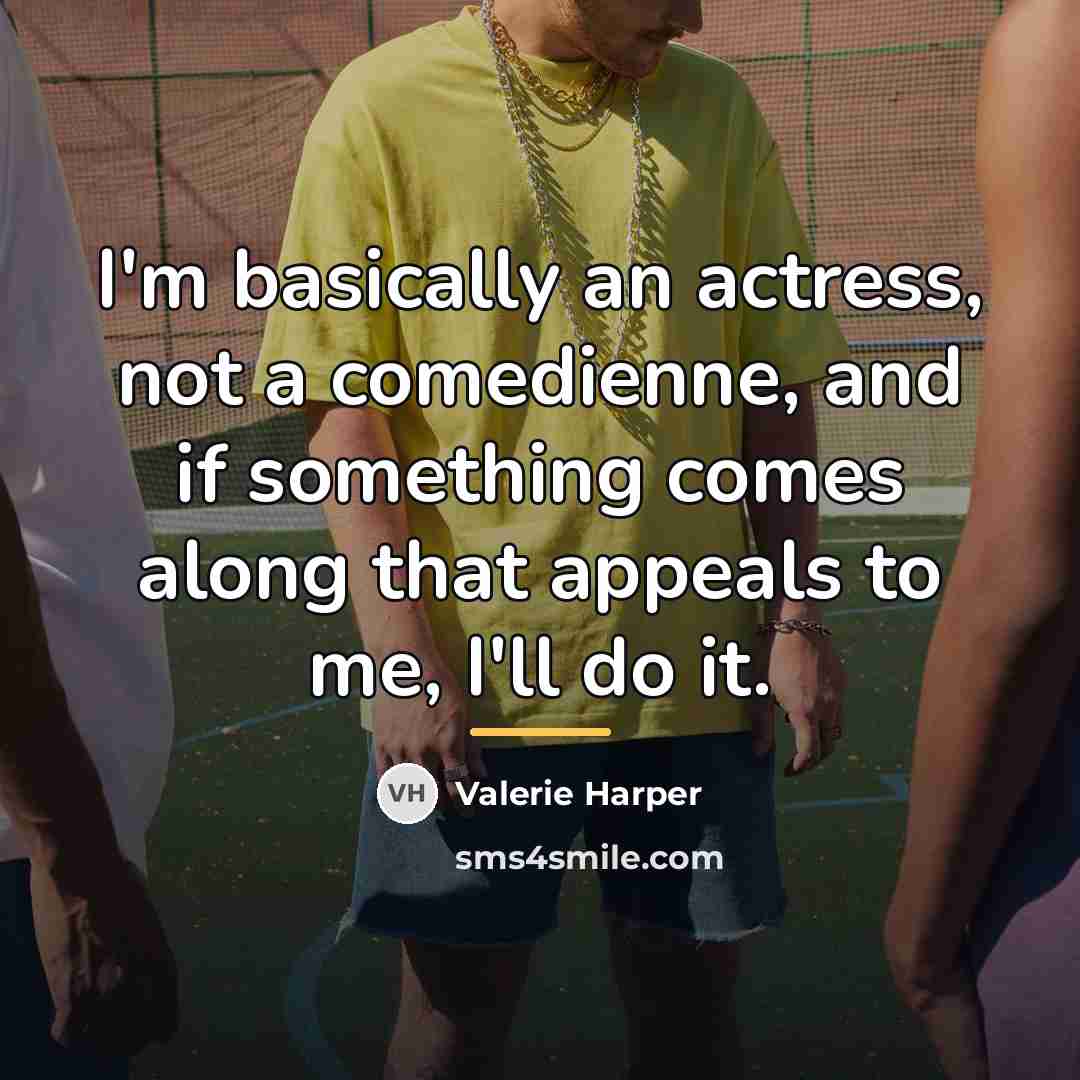 “I'm basically an actress, not a comedienne, and if something…” quote by Valerie Harper