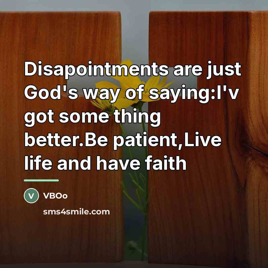 “Disapointments are just God's way of saying:I'v got some thing…” quote by VBOo