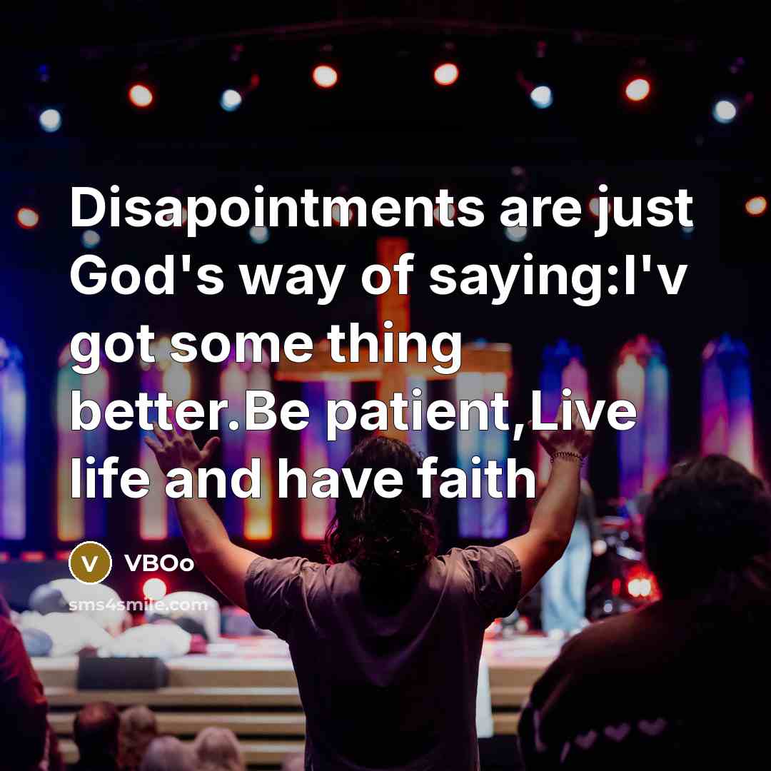 “Disapointments are just God's way of saying:I'v got some thing better.Be patient,Live life and have faith” quote by VBOo