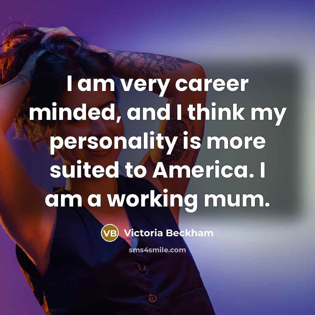 “I am very career minded, and I think my personality…” quote by Victoria Beckham