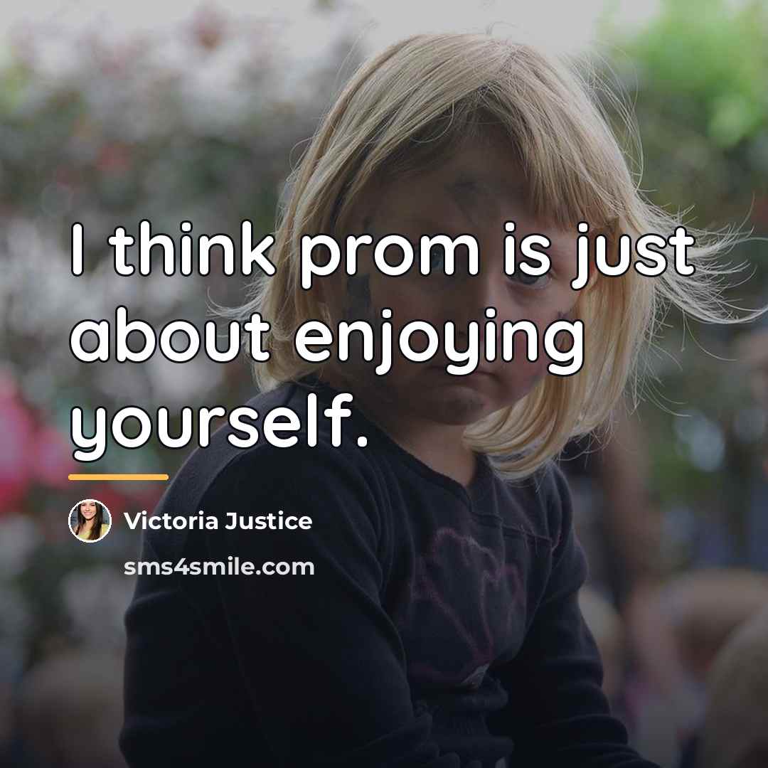 “I think prom is just about enjoying yourself.…” quote by Victoria Justice