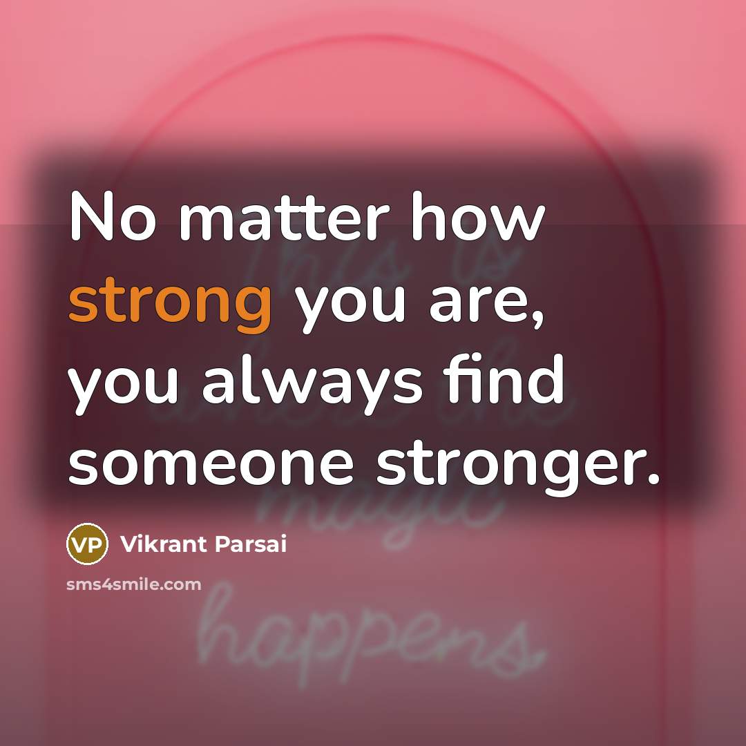 “No matter how strong you are, you always find someone…” quote by Vikrant Parsai