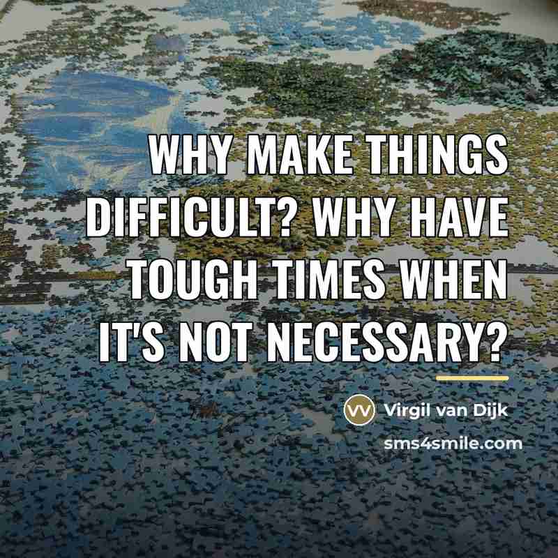 “Why make things difficult? Why have tough times when it's…” quote by Virgil van Dijk
