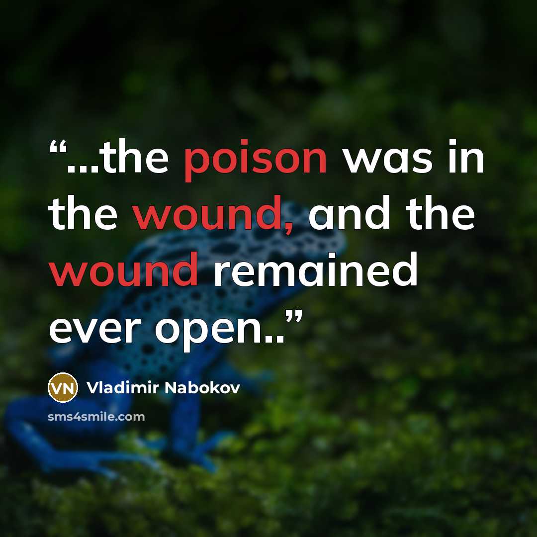“...the poison was in the wound, and the wound remained ever open..” quote by Vladimir Nabokov