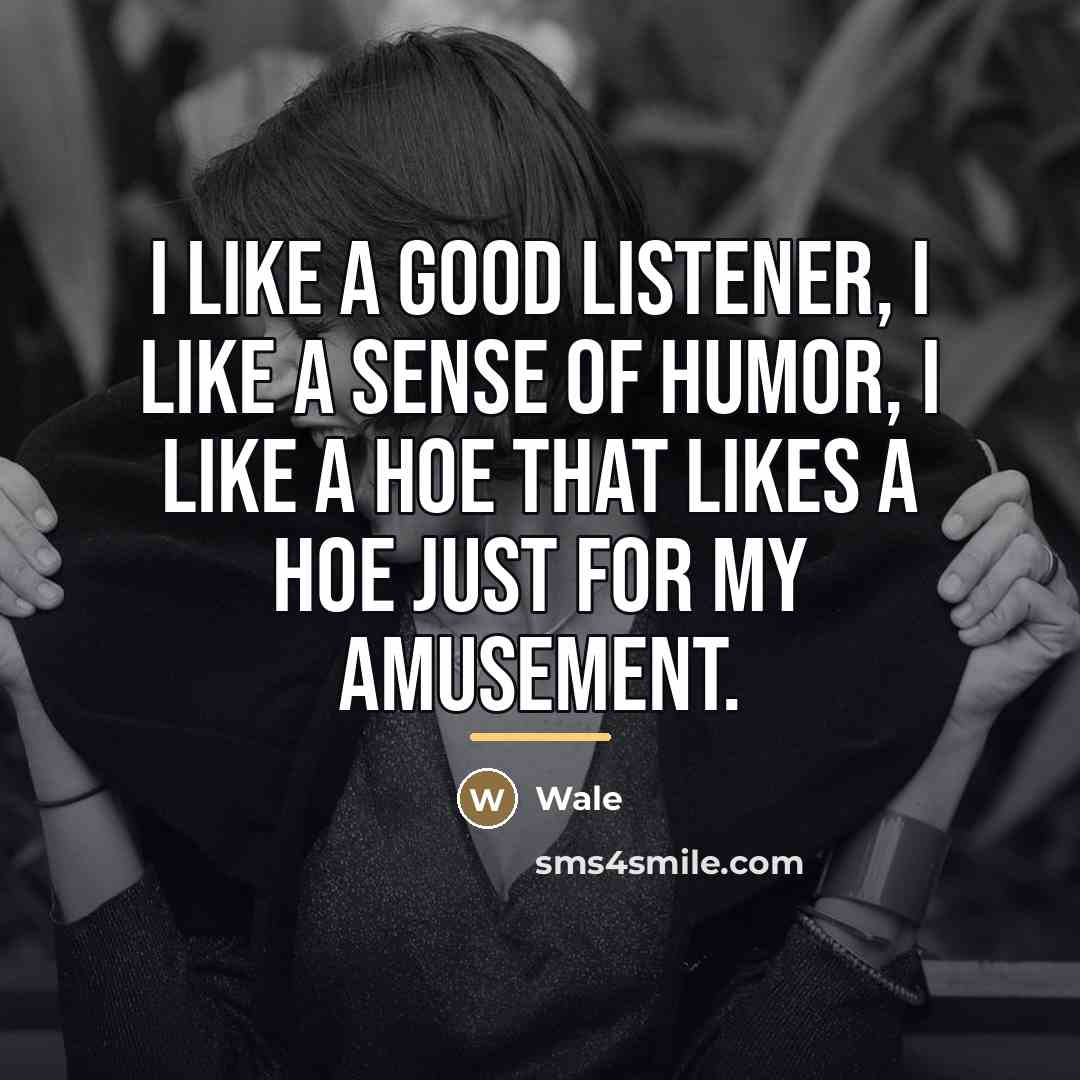 “I like a good listener, I like a sense of…” quote by Wale