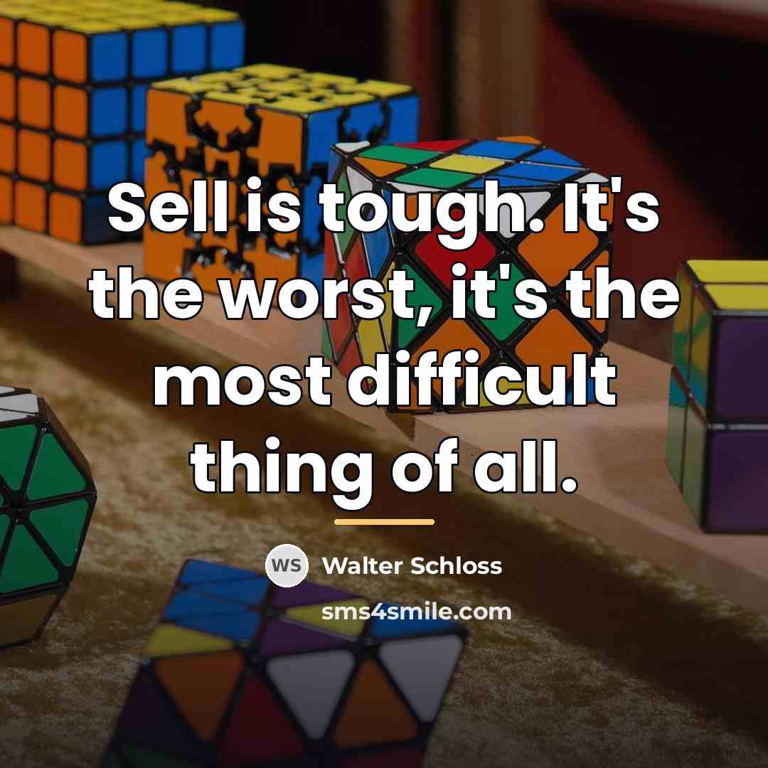 “Sell is tough. It's the worst, it's the most difficult…” quote by Walter Schloss
