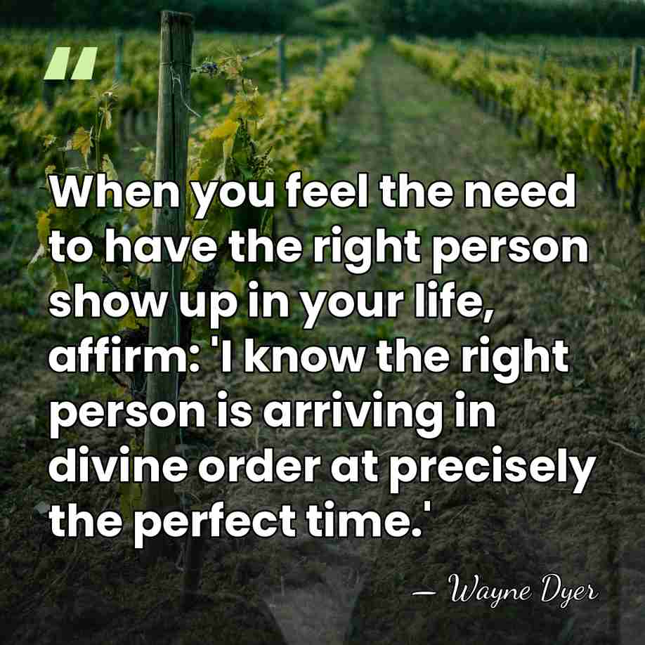 When you feel the need to have the right person show up&hellip; - Wayne Dyer