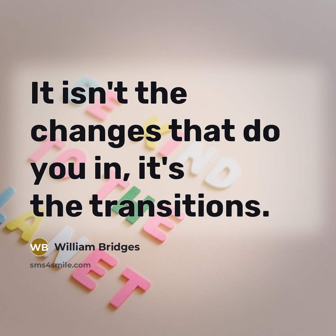 “It isn't the changes that do you in, it's the…” quote by William Bridges