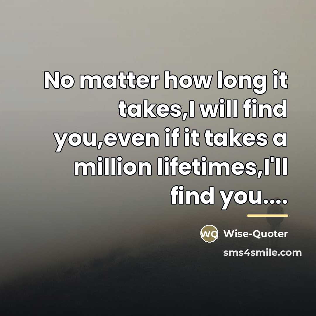 “No matter how long it takes,I will find you,even if…” quote by Wise-Quoter