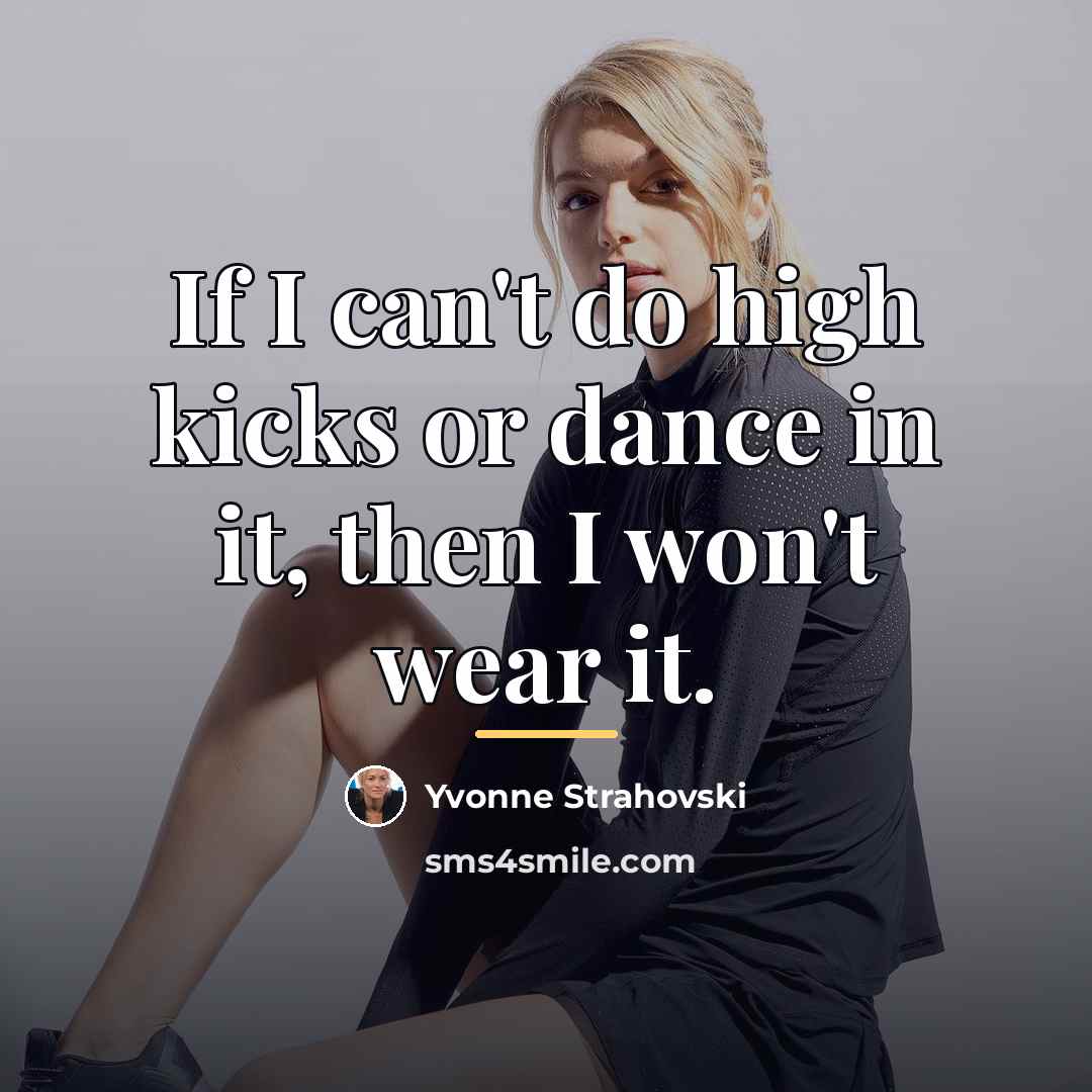 “If I can't do high kicks or dance in it,…” quote by Yvonne Strahovski