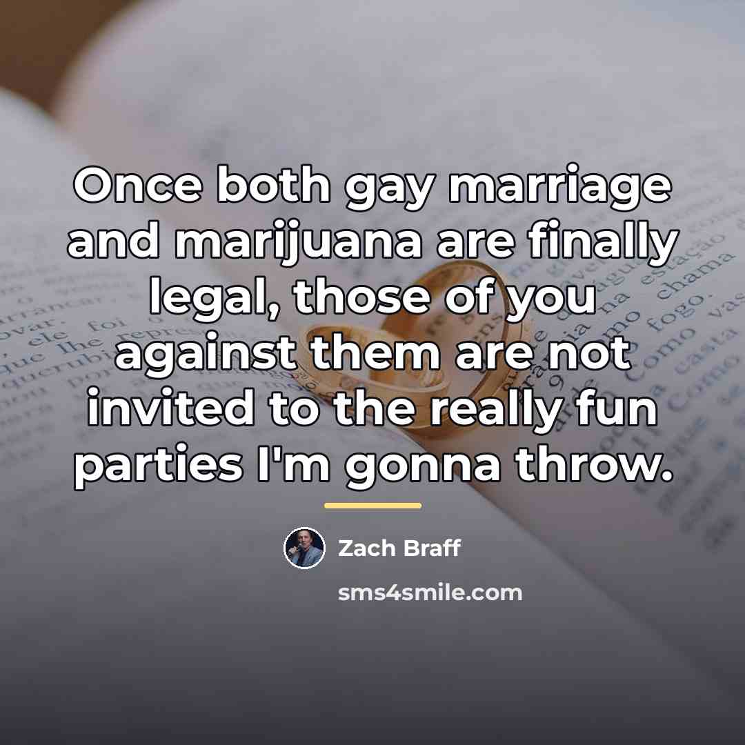 “Once both gay marriage and marijuana are finally legal, those…” quote by Zach Braff
