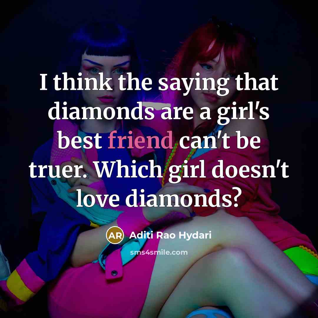 “I think the saying that diamonds are a girl's best…” quote by Aditi Rao Hydari