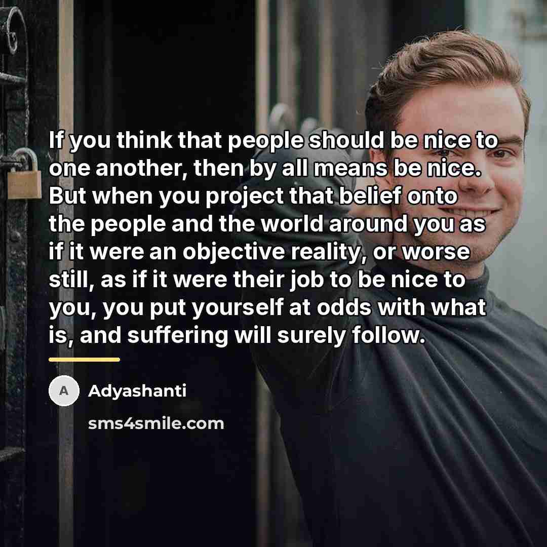 “If you think that people should be nice to one…” quote by Adyashanti