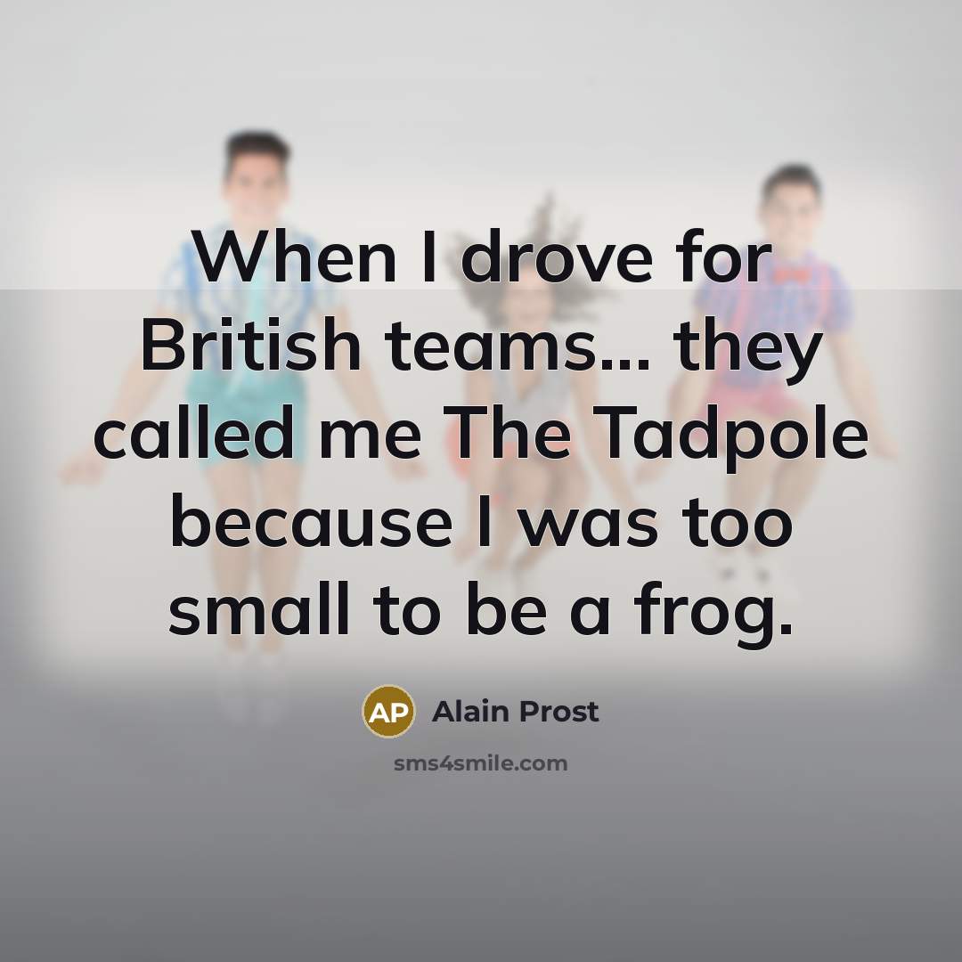 “When I drove for British teams... they called me The…” quote by Alain Prost