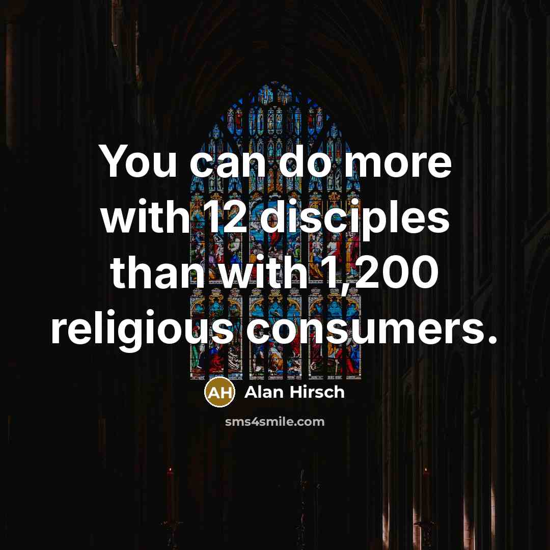 “You can do more with 12 disciples than with 1,200…” quote by Alan Hirsch