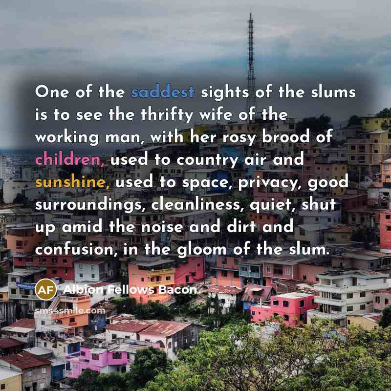 “One of the saddest sights of the slums is to…” quote by Albion Fellows Bacon