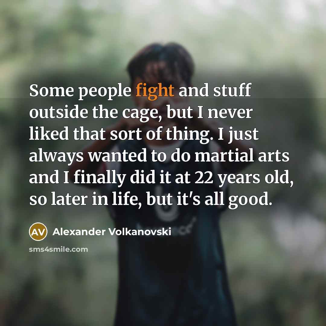 “Some people fight and stuff outside the cage, but I…” quote by Alexander Volkanovski
