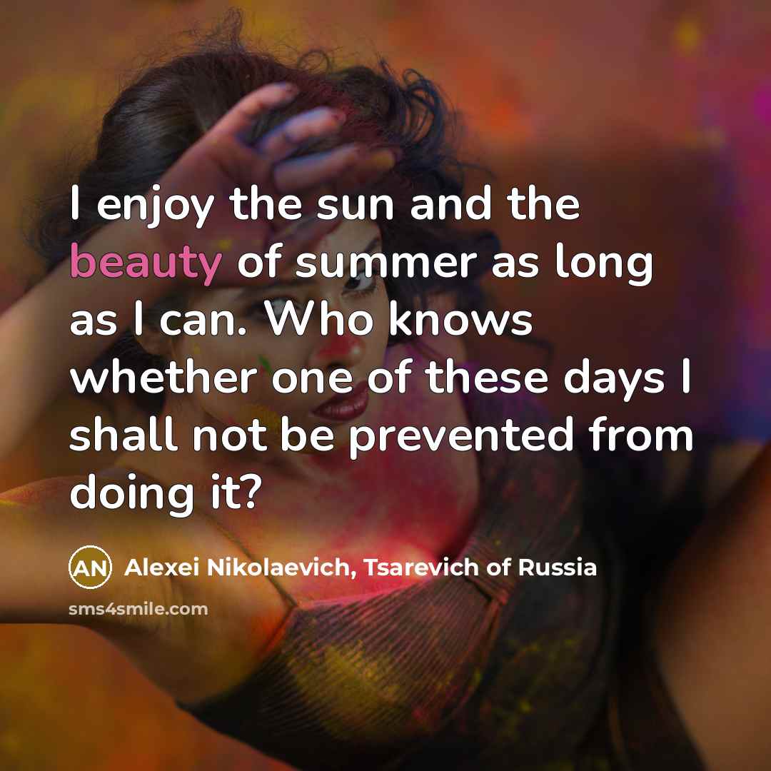 “I enjoy the sun and the beauty of summer as…” quote by Alexei Nikolaevich, Tsarevich of Russia