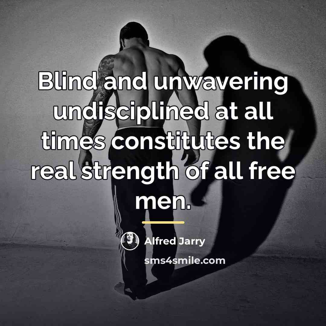 “Blind and unwavering undisciplined at all times constitutes the real…” quote by Alfred Jarry