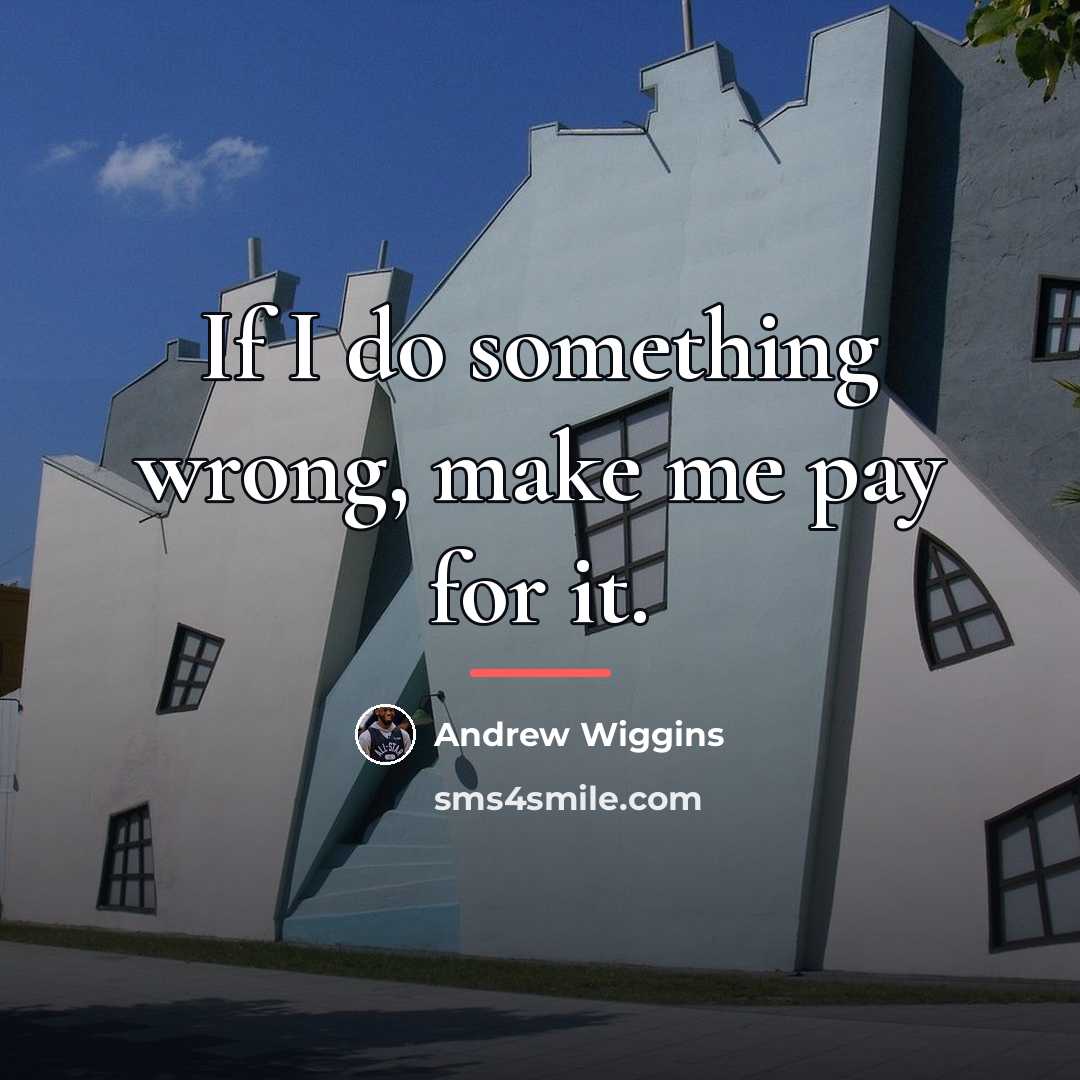“If I do something wrong, make me pay for it.…” quote by Andrew Wiggins