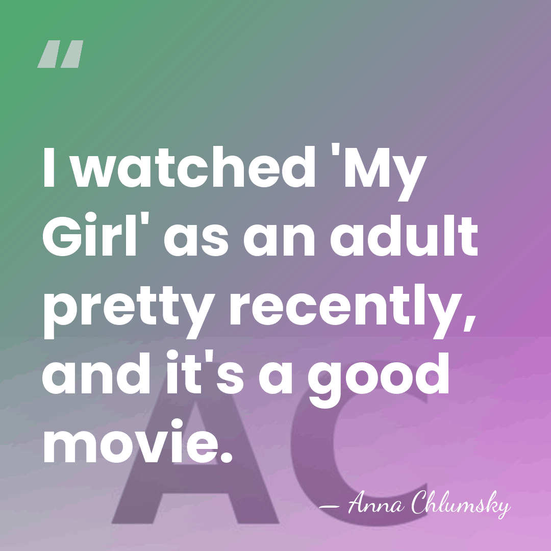 I watched 'My Girl' as an adult pretty recently, and it's a&hellip; - Anna Chlumsky