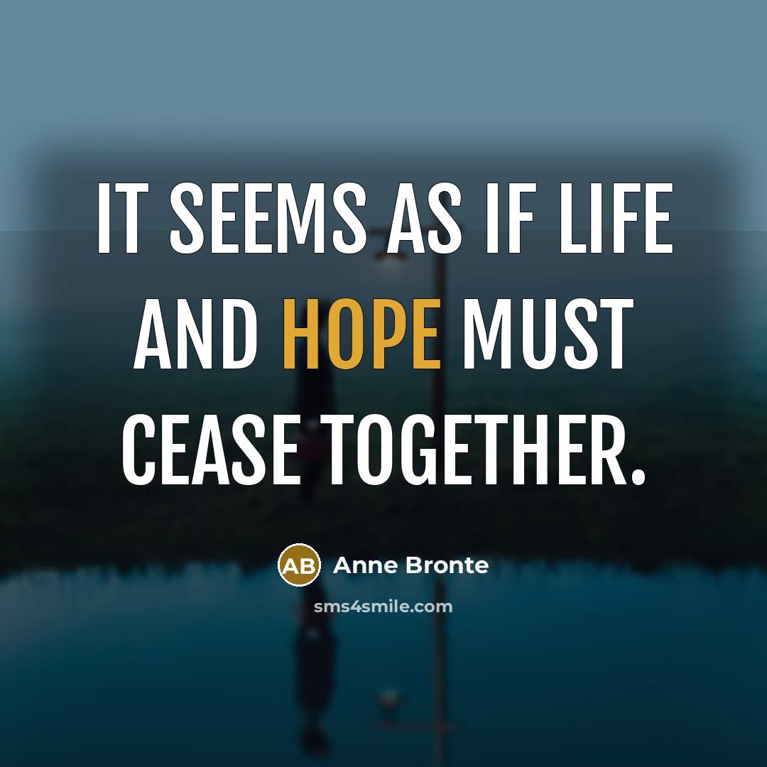 “It seems as if life and hope must cease together.…” quote by Anne Bronte