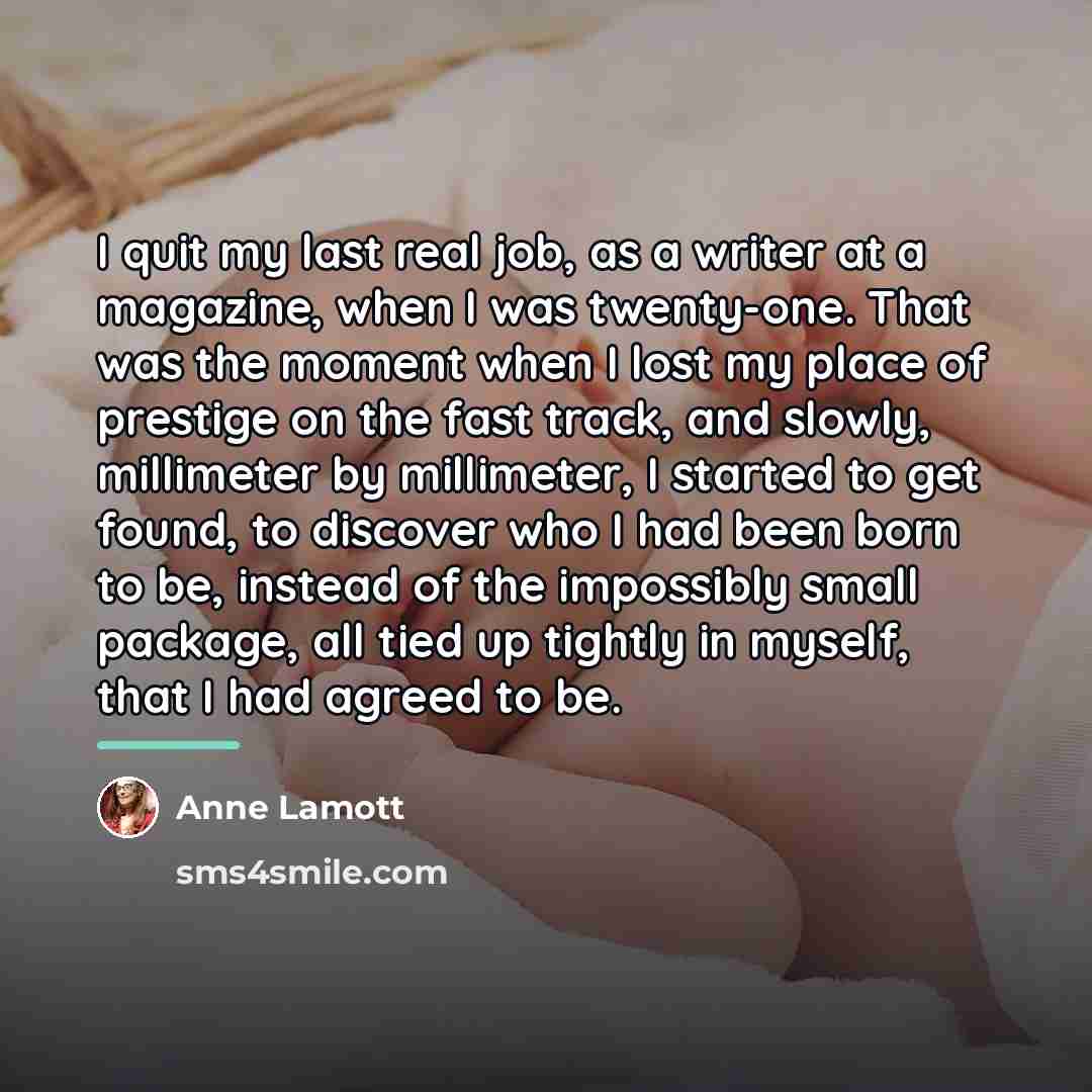 “I quit my last real job, as a writer at…” quote by Anne Lamott