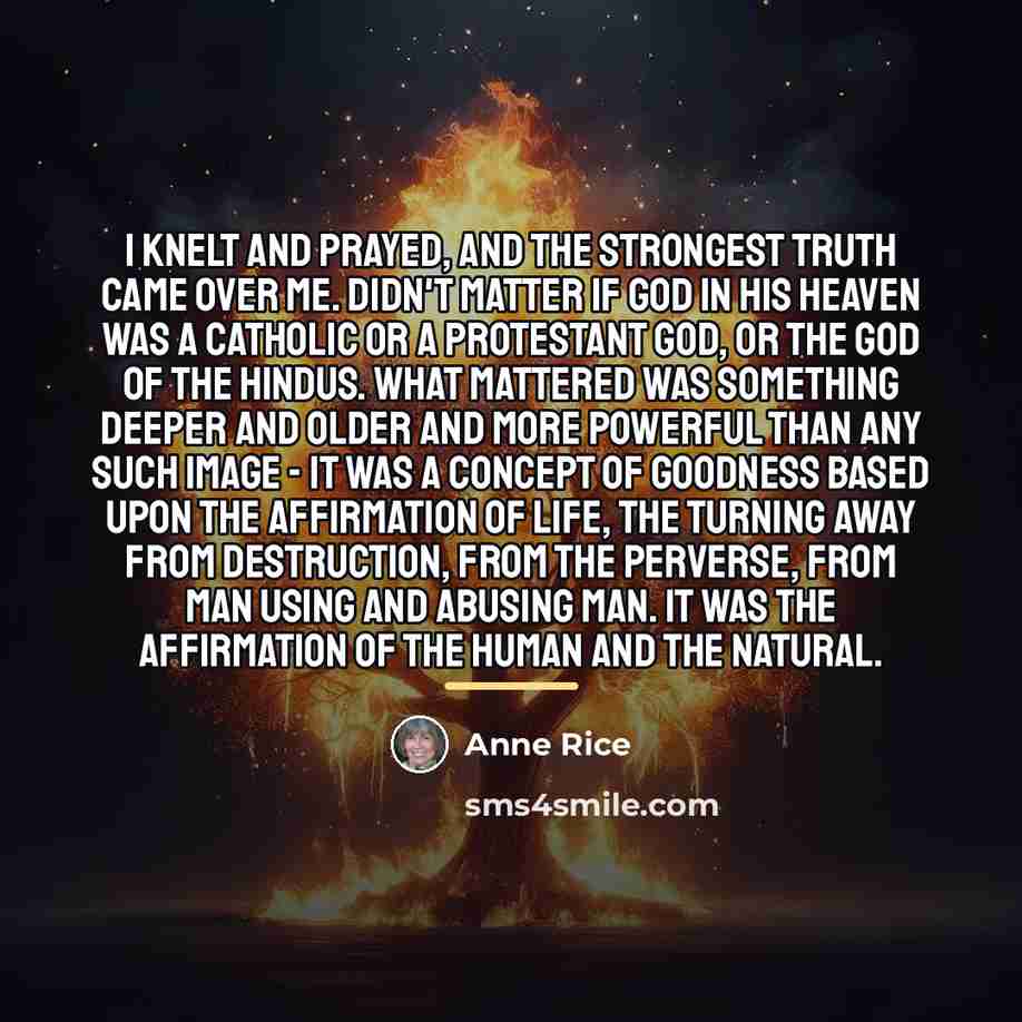 “I knelt and prayed, and the strongest truth came over…” quote by Anne Rice