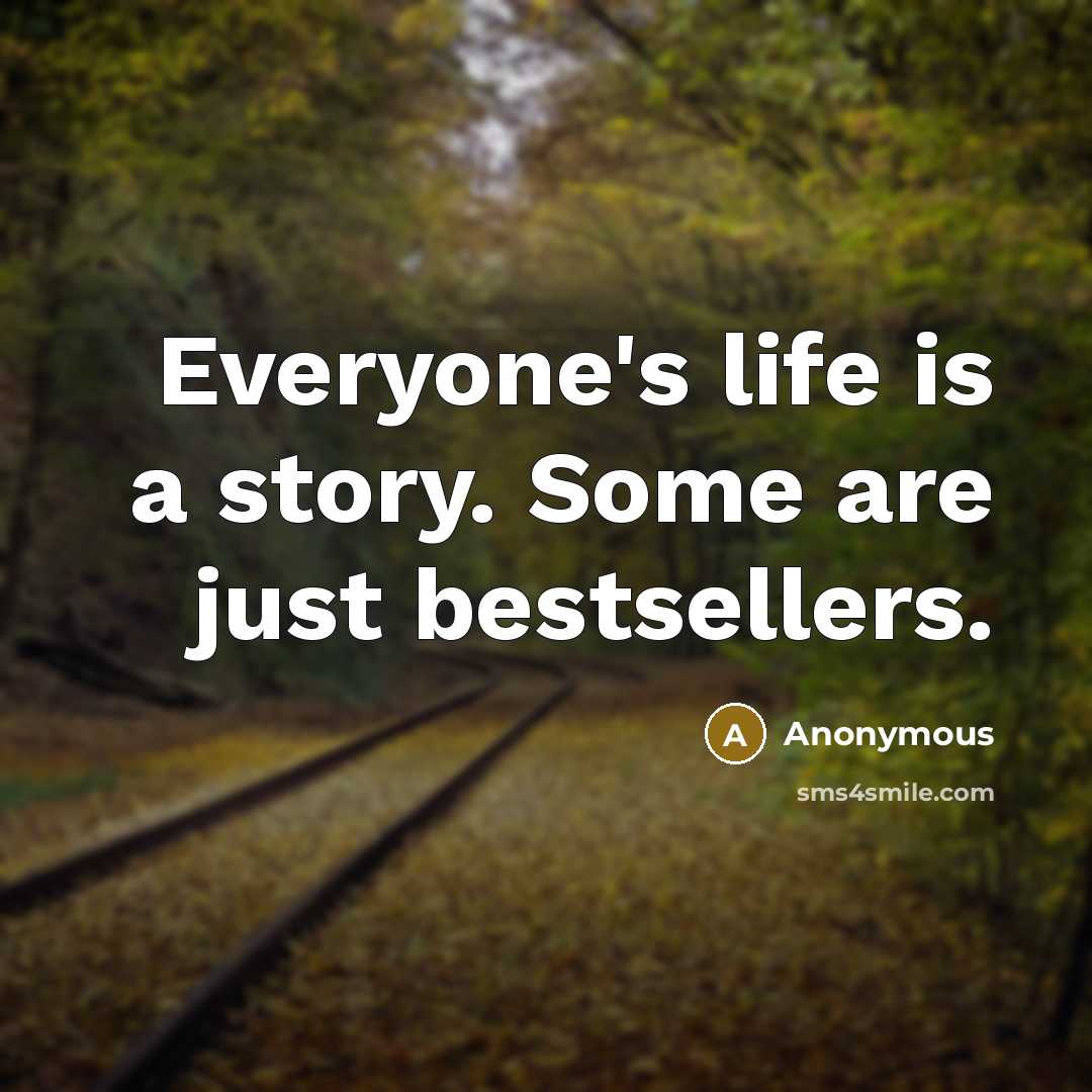 “Everyone's life is a story. Some are just bestsellers.…” quote by Anonymous