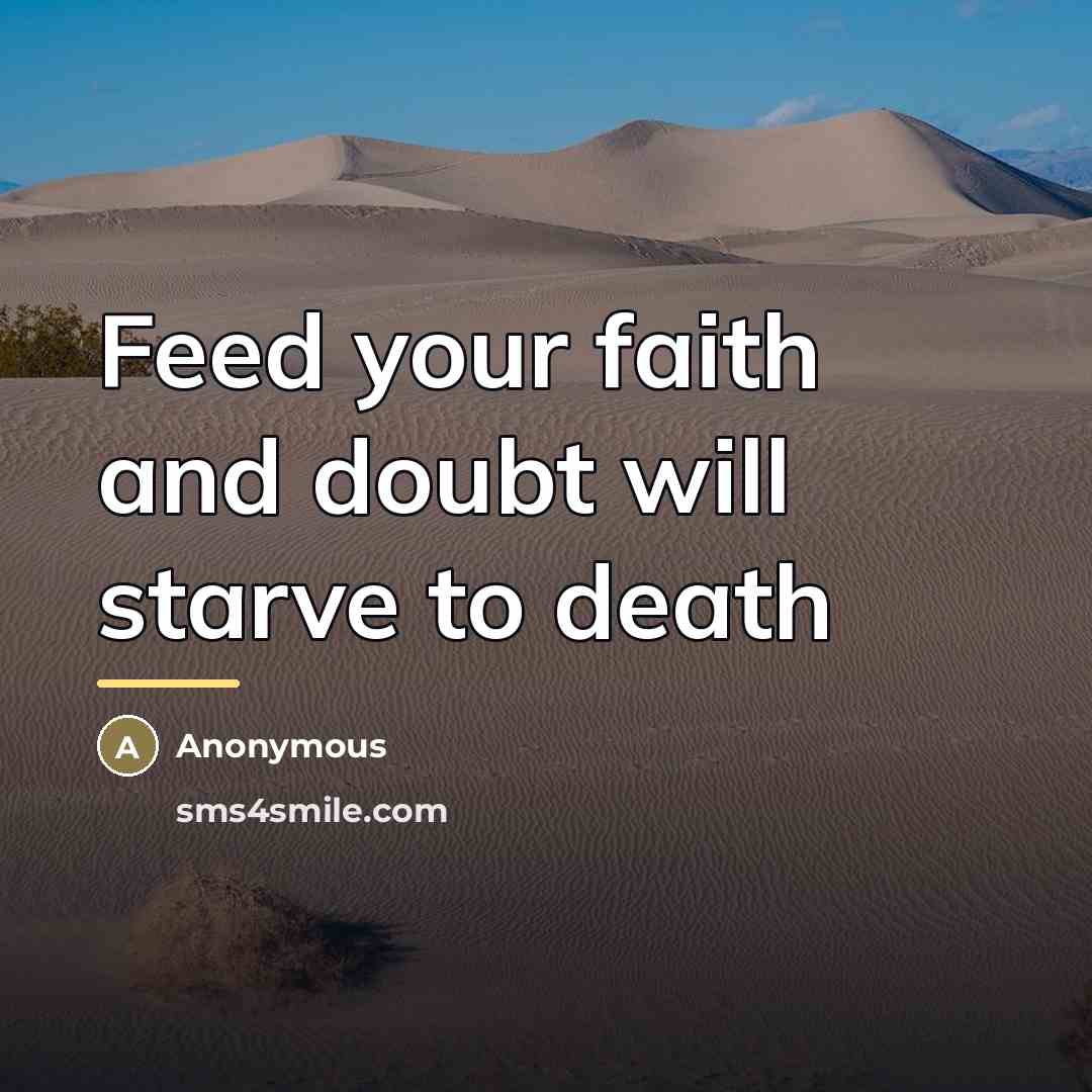 “Feed your faith and doubt will starve to death…” quote by Anonymous