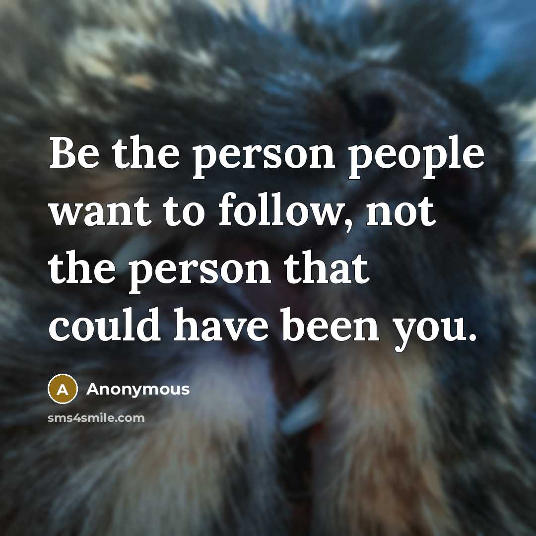 “Be the person people want to follow, not the person…” quote by Anonymous