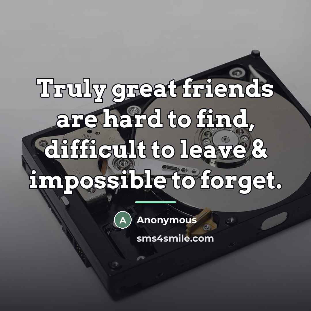 “Truly great friends are hard to find, difficult to leave…” quote by G. Randolf