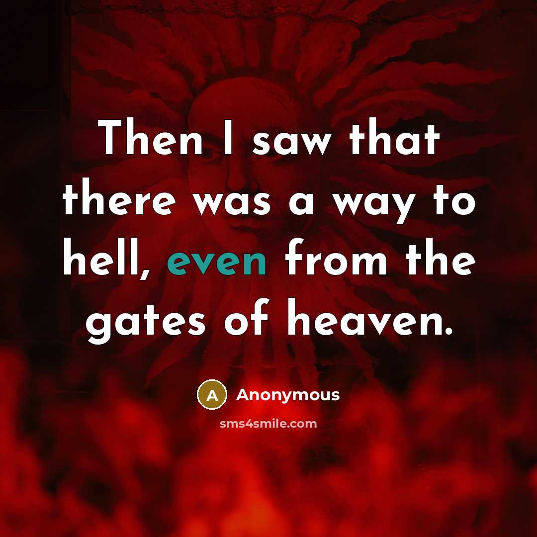 “Then I saw that there was a way to hell,…” quote by Anonymous