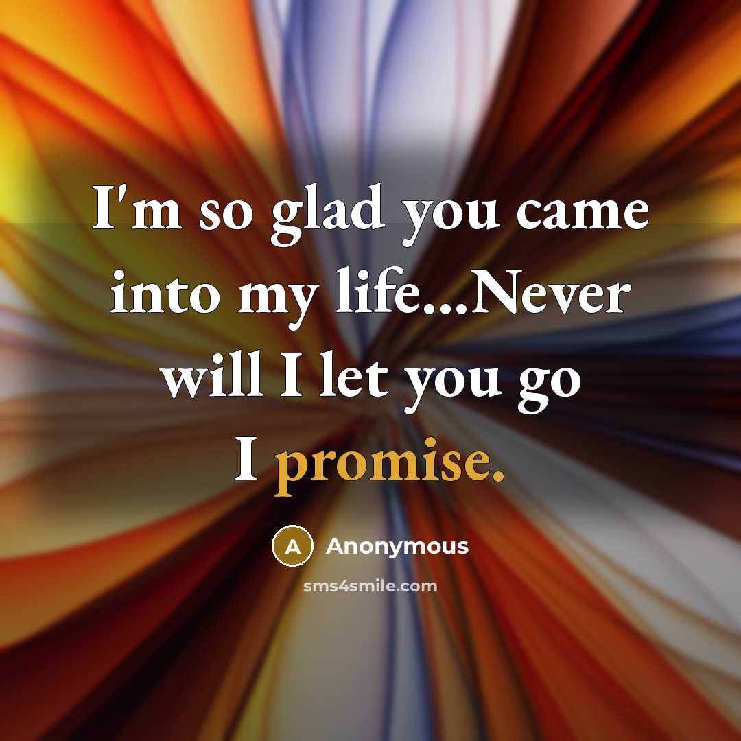 “I'm so glad you came into my life...Never will I…” quote by Anonymous