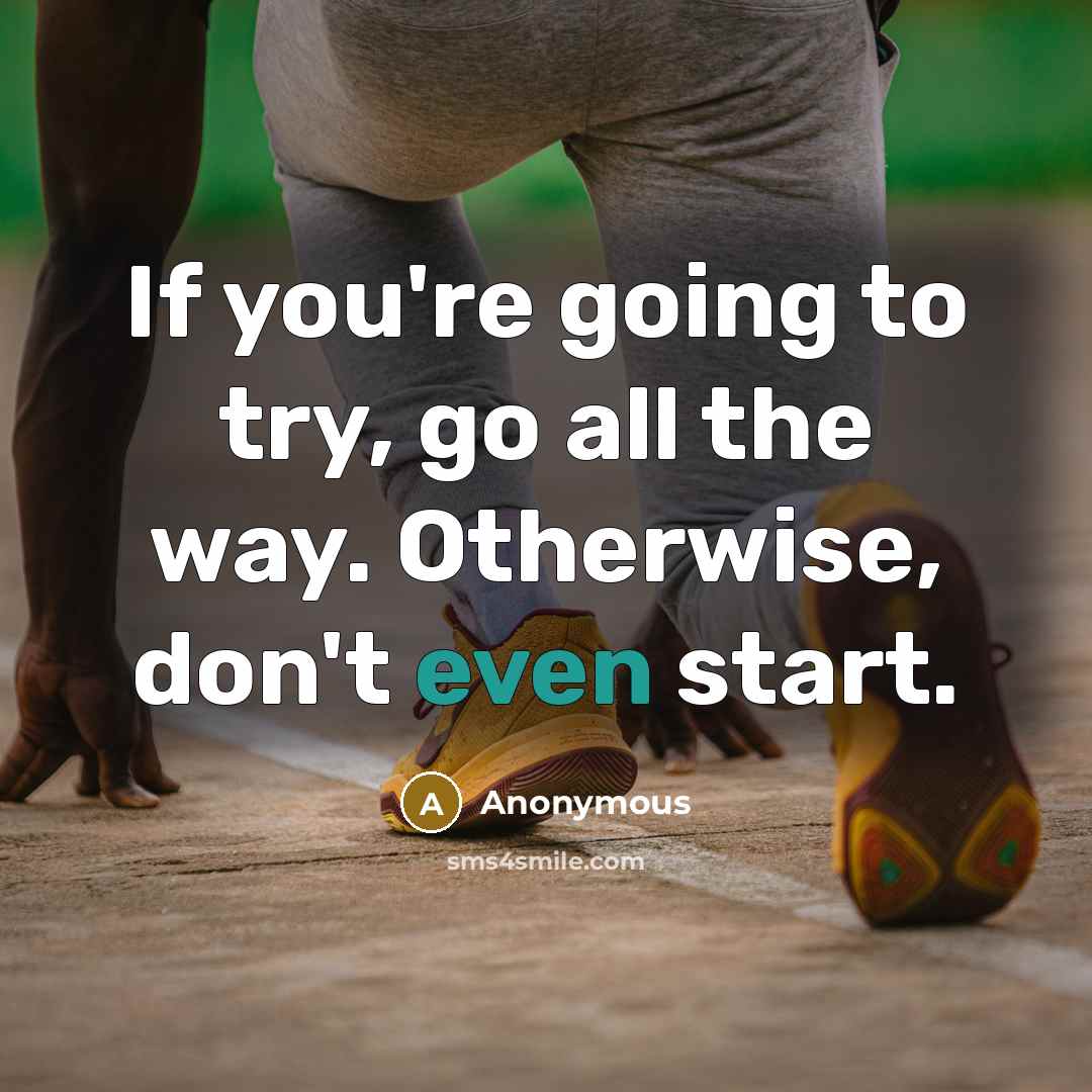 “If you're going to try, go all the way. Otherwise,…” quote by Anonymous
