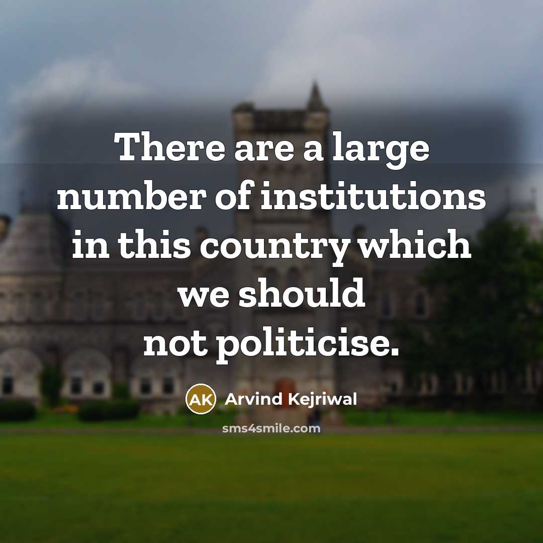 “There are a large number of institutions in this country…” quote by Arvind Kejriwal