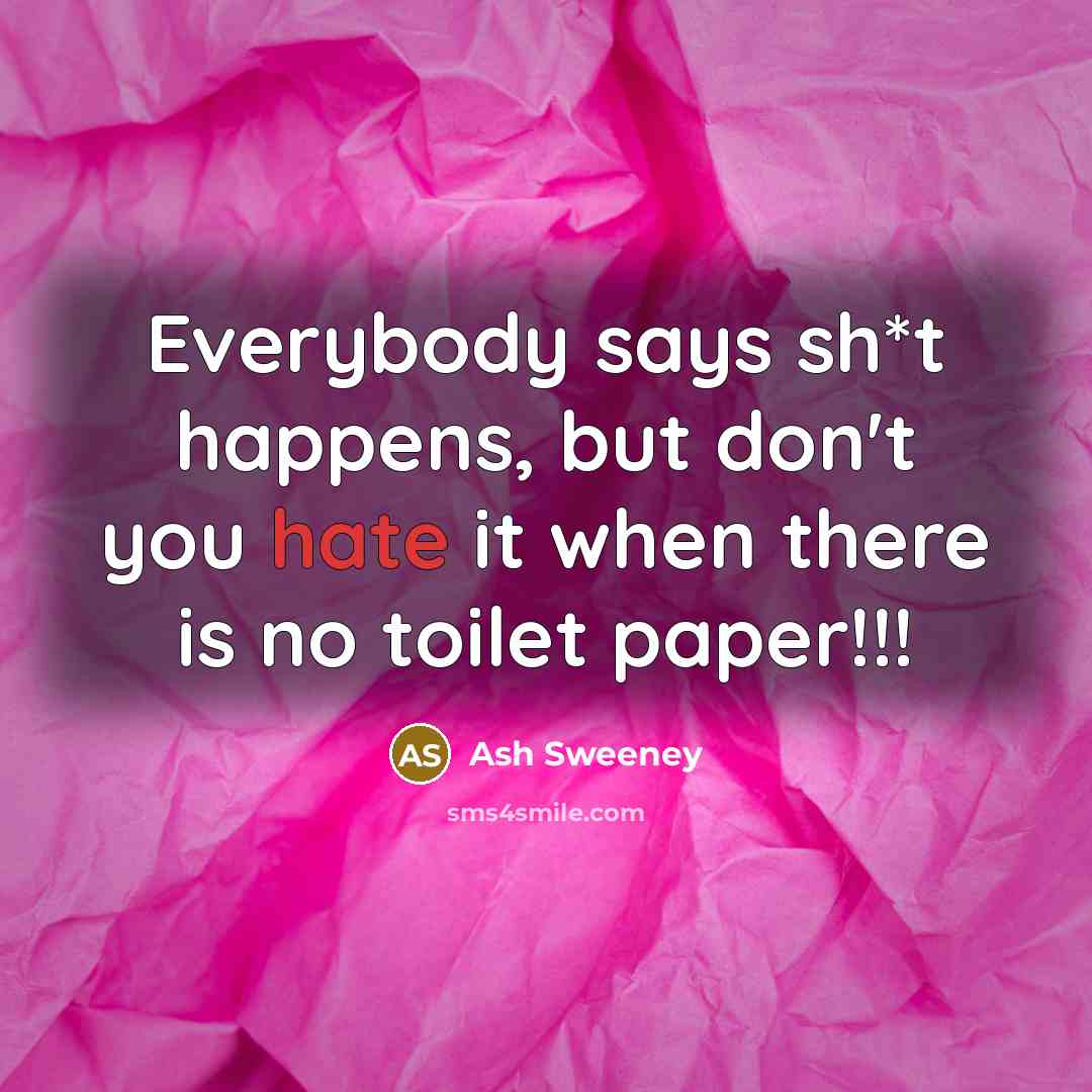 “Everybody says sh*t happens, but don't you hate it when…” quote by Ash Sweeney
