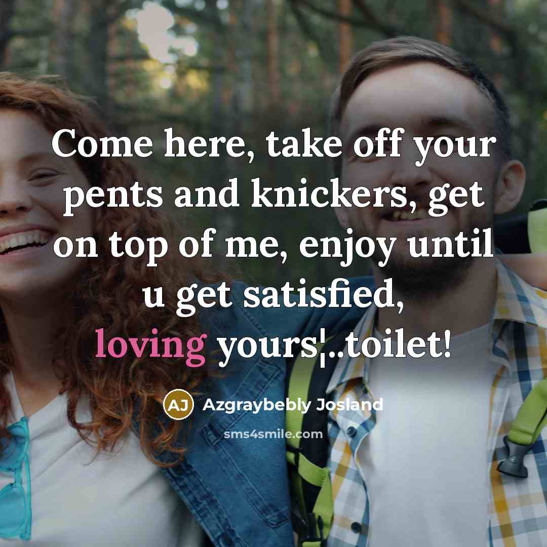 “Come here, take off your pents and knickers, get on…” quote by Azgraybebly Josland
