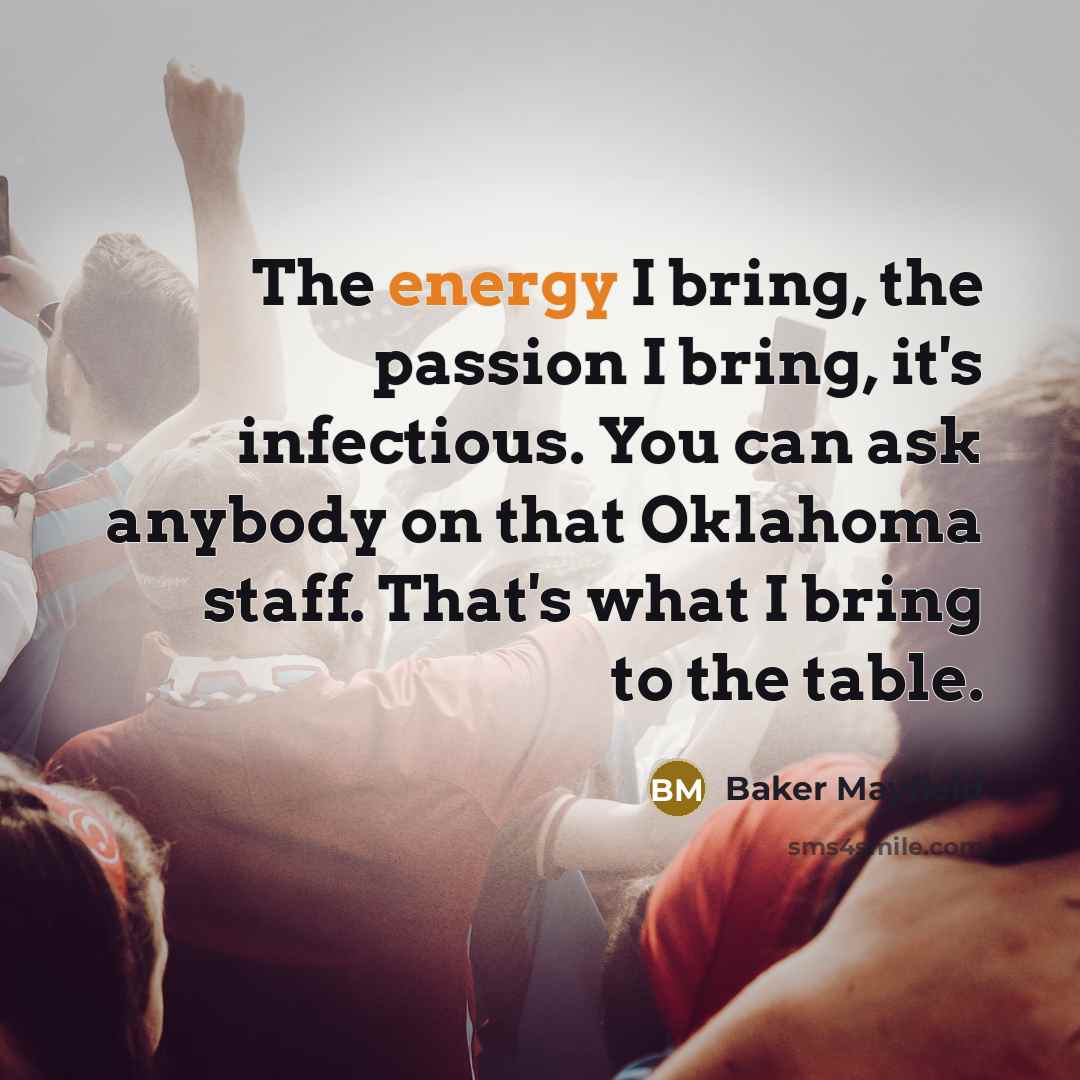 “The energy I bring, the passion I bring, it's infectious.…” quote by Baker Mayfield